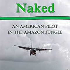 [FREE] EBOOK 📖 Flying Naked: An American Pilot in the Amazon Jungle (An Emerald Worl