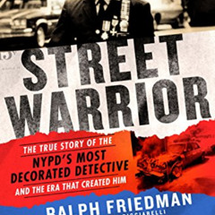 VIEW EBOOK 📋 Street Warrior: The True Story of the NYPD's Most Decorated Detective a