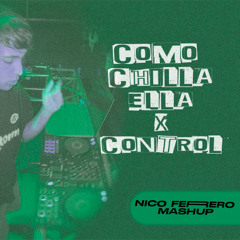 Como Chilla Ella x Control - Nico Ferrero Mashup