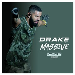 Drake - Massive [BradTheLAD Remix]