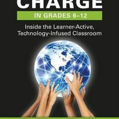 (PDF Download) Students Taking Charge in Grades 6-12: Inside the Learner-Active, Technology-Infused