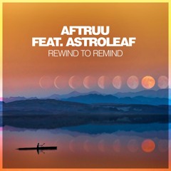 Aftruu feat. Astroleaf - Rewind To Remind