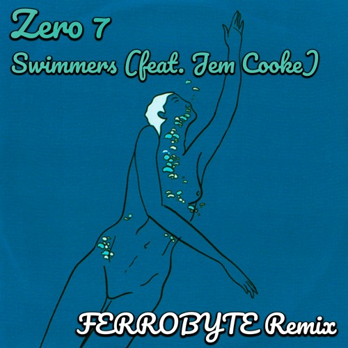 Zero 7 - Swimmers (feat. Jem Cooke) (FERROBYTE Remix)