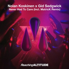 Nolan Koskinen & Gid Sedgwick - Never Had To Care (MatricK Remix)