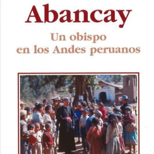 3. Tiempo de esperanza | Abancay. Un obispo en los Andes peruanos