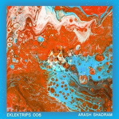 EKLEKTRIPS 006 by Arash Shadram