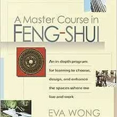 Download pdf A Master Course in Feng-Shui: An In-Depth Program for Learning to Choose, Design, and E