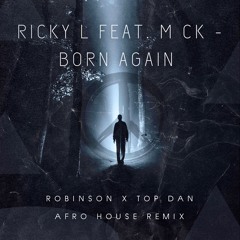 Ricky L ft. M Ck  - Born Again (Robinson X Top Dan Afro House Remix)