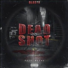 Bla$ta- Dead Shot( Prod. Machu)