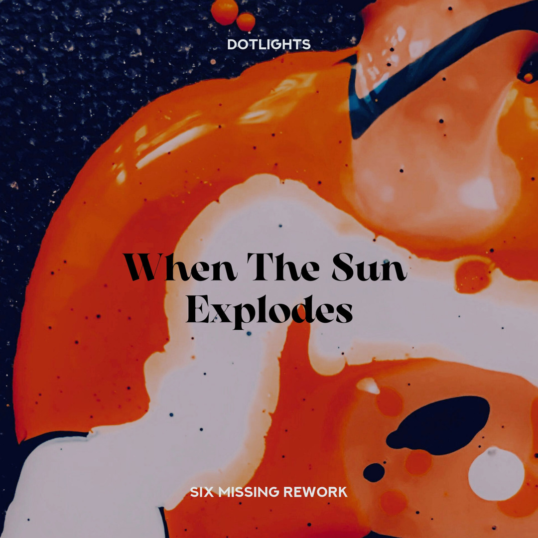 Explodis Stream When The Sun Explodes (Six Missing Rework) by dotlights | Listen ...