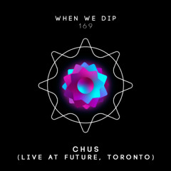CHUS - When We Dip 169 (Live at Future, Toronto)