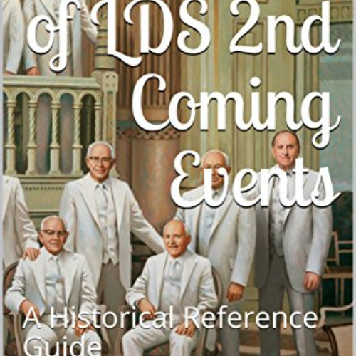 [Get] PDF 📋 Chronology of LDS 2nd Coming Events: A Historical Reference Guide by  Tr