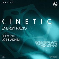 Kinetic Energy Radio 009 - Joe Kadhim
