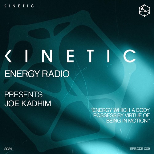 Kinetic Energy Radio 009 - Joe Kadhim