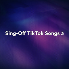 Sing-Off TikTok Songs 3