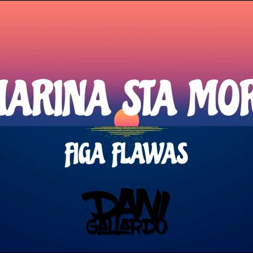 FIGA FLAWAS - LA MARINA STA MORENA ( DANI GALLARDO EXTENDED & EDIT VERSION)
