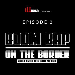 Boom Bap on the Border: An El Paso Hip Hop Story - Episode 3