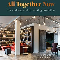 [VIEW] PDF 📋 All Together Now: The co-living and co-working revolution by  Naomi Cle