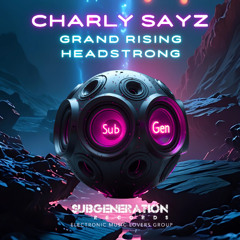 Charlie Sayz - Grand Rising + Headstrong
