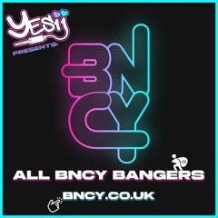 Yes ii presents All Bncy Bangers 💥💥🎵🎵