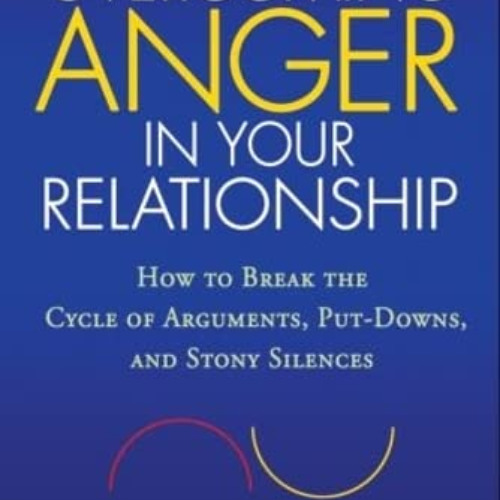[READ] EBOOK 🖊️ Overcoming Anger in Your Relationship: How to Break the Cycle of Arg