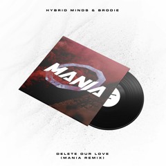 Hybrid Minds & Brodie - Delete Our Love (MANIA REMIX)