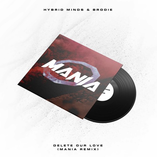 Hybrid Minds & Brodie - Delete Our Love (MANIA BOOTLEG)