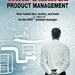 [VIEW] KINDLE PDF EBOOK EPUB Take Charge Product Management: Time-tested tips, tactics, and tools fo