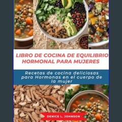 [PDF] 📚 LIBRO DE COCINA DE EQUILIBRIO HORMONAL PARA MUJERES: Recetas de cocina deliciosas para Hor