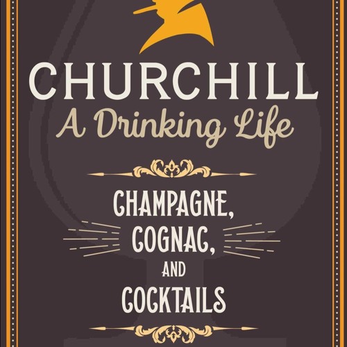 ❤PDF❤ (⚡READ⚡) Churchill: A Drinking Life: Champagne, Cognac, and Cocktails