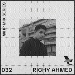 WHP MIX 032 /// RICHY AHMED