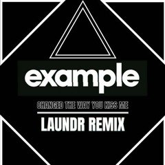 Example - Change The Way You Kiss Me (Laundr Remix)