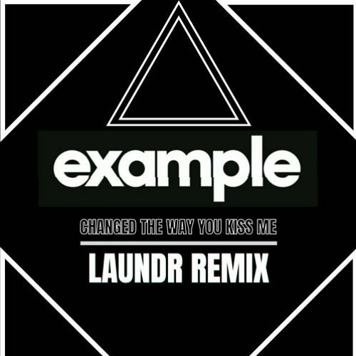 Example - Change The Way You Kiss Me (Laundr Remix)