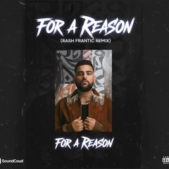 For A Reason(Remix)-Rash Frantic x Karan Aujla