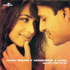 Sonu Nigam x Konshens - Saathiya x Make Me Say - @contejous Mashup