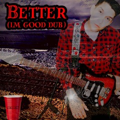 Better (im good dub)