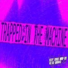 Trapped - In - The - Machine - REDO - 17 - 05 - 2022