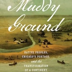 John Nelson - Muddy Ground: Native Peoples, Chicago's Portage, and the Transformation of a Continent