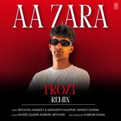 Aa Zara (FROZT Official Remix)