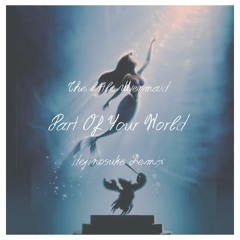 The Little Mermaid - Part of Your World (dejinosuke Extended Remix)