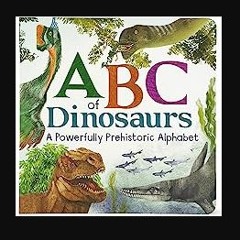 Read PDF ✨ ABCs of Dinosaur: A Powerfully Prehistoric Alphabet - ABC First Learning Book for Toddl
