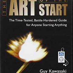 [Get] KINDLE 📬 The Art of the Start: The Time-Tested, Battle-Hardened Guide for Anyo