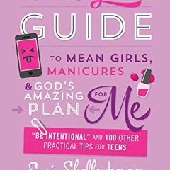 ✔️ Read The Smart Girl's Guide to Mean Girls, Manicures, and God's Amazing Plan for ME: