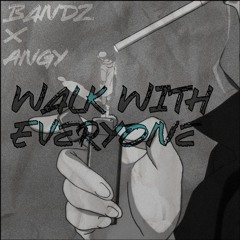 Walk With Everyone - Bandz x Angy (Prod. Jasco)