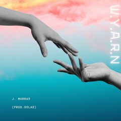 W. Y. A. R. N. -J. Murray (Prod. by Solas)