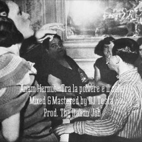 Anam Hermit - Tra la polvere e il sole (Prod. The Italian Job - Mixed & Mastered DJ Testa)