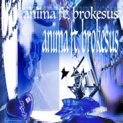 anïma ft brokesus