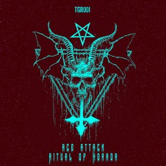 AcE Attack - Ritual Of Horror (Original Mix)TGR001 SOON