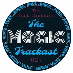 The Magic Trackcast 027 - The Funk District [MX]