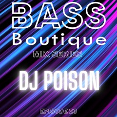 DJ POISON BASS BOUTIQUE MIX EPISODE 23